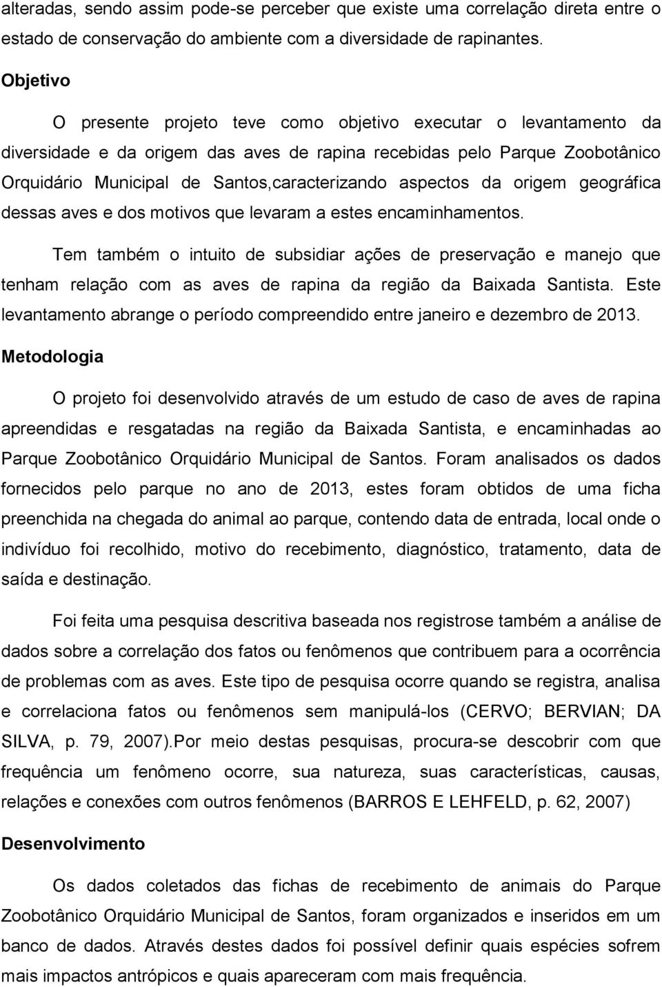 aspectos da origem geográfica dessas aves e dos motivos que levaram a estes encaminhamentos.