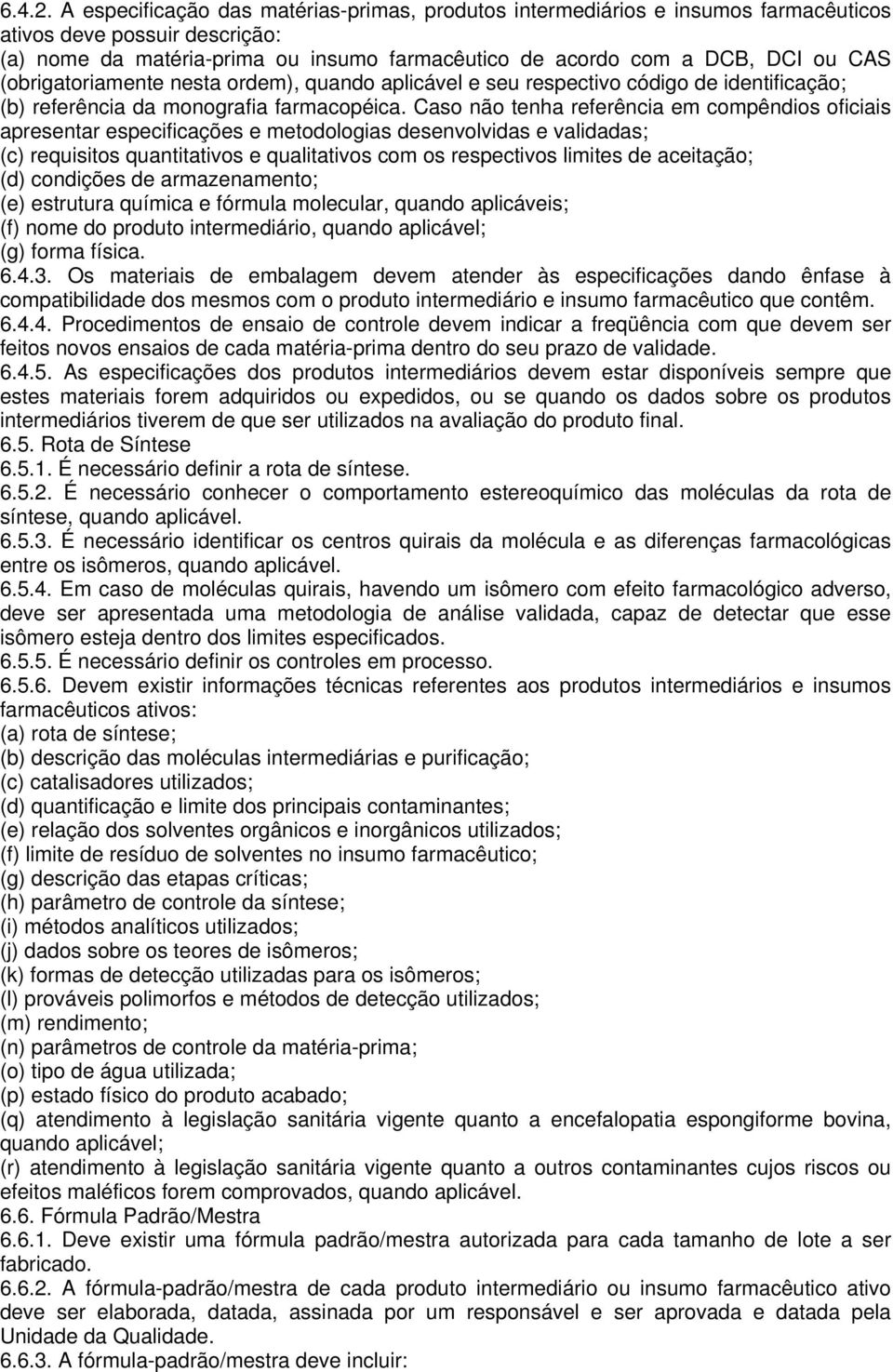 (obrigatoriamente nesta ordem), quando aplicável e seu respectivo código de identificação; (b) referência da monografia farmacopéica.