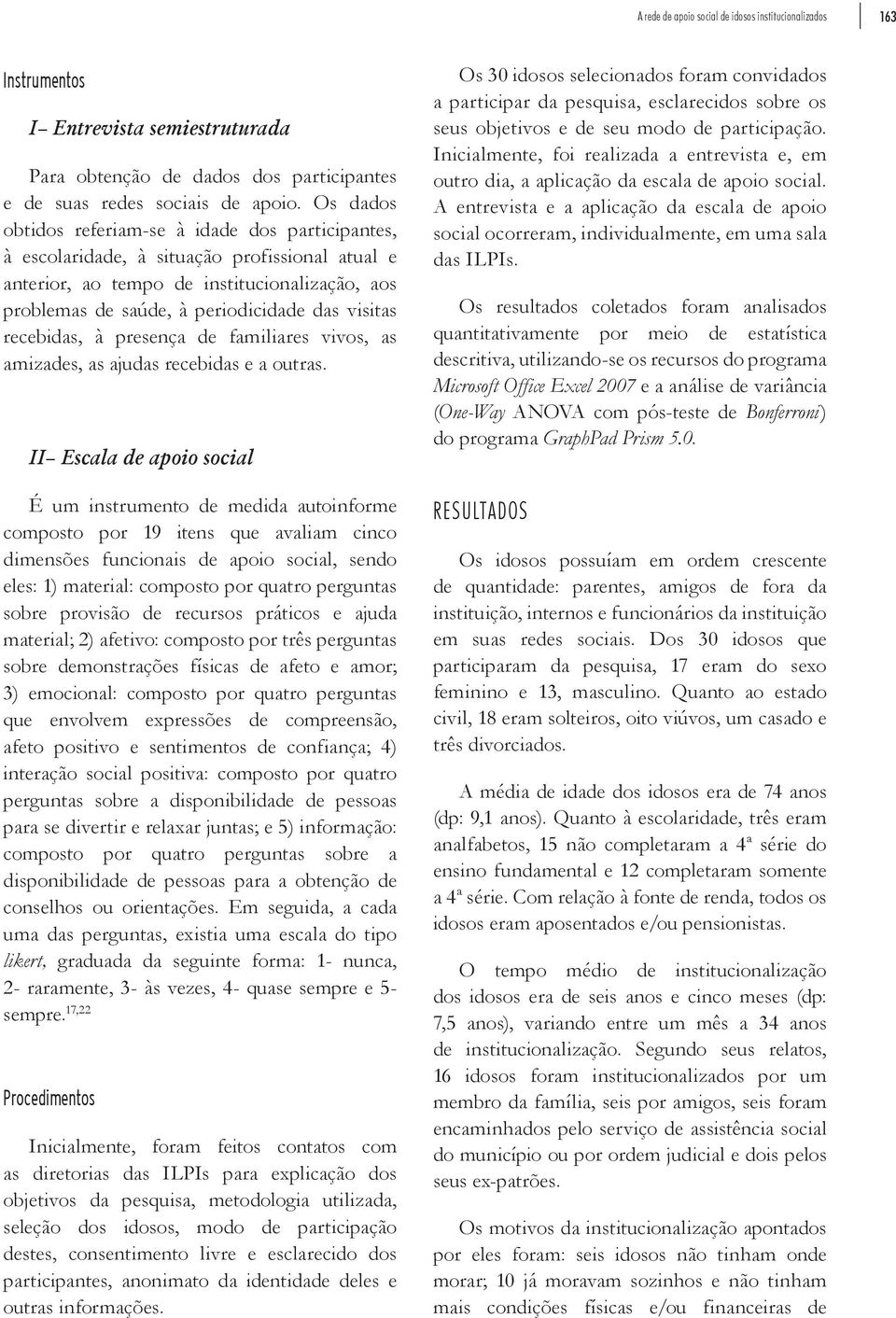 recebidas, à presença de familiares vivos, as amizades, as ajudas recebidas e a outras.