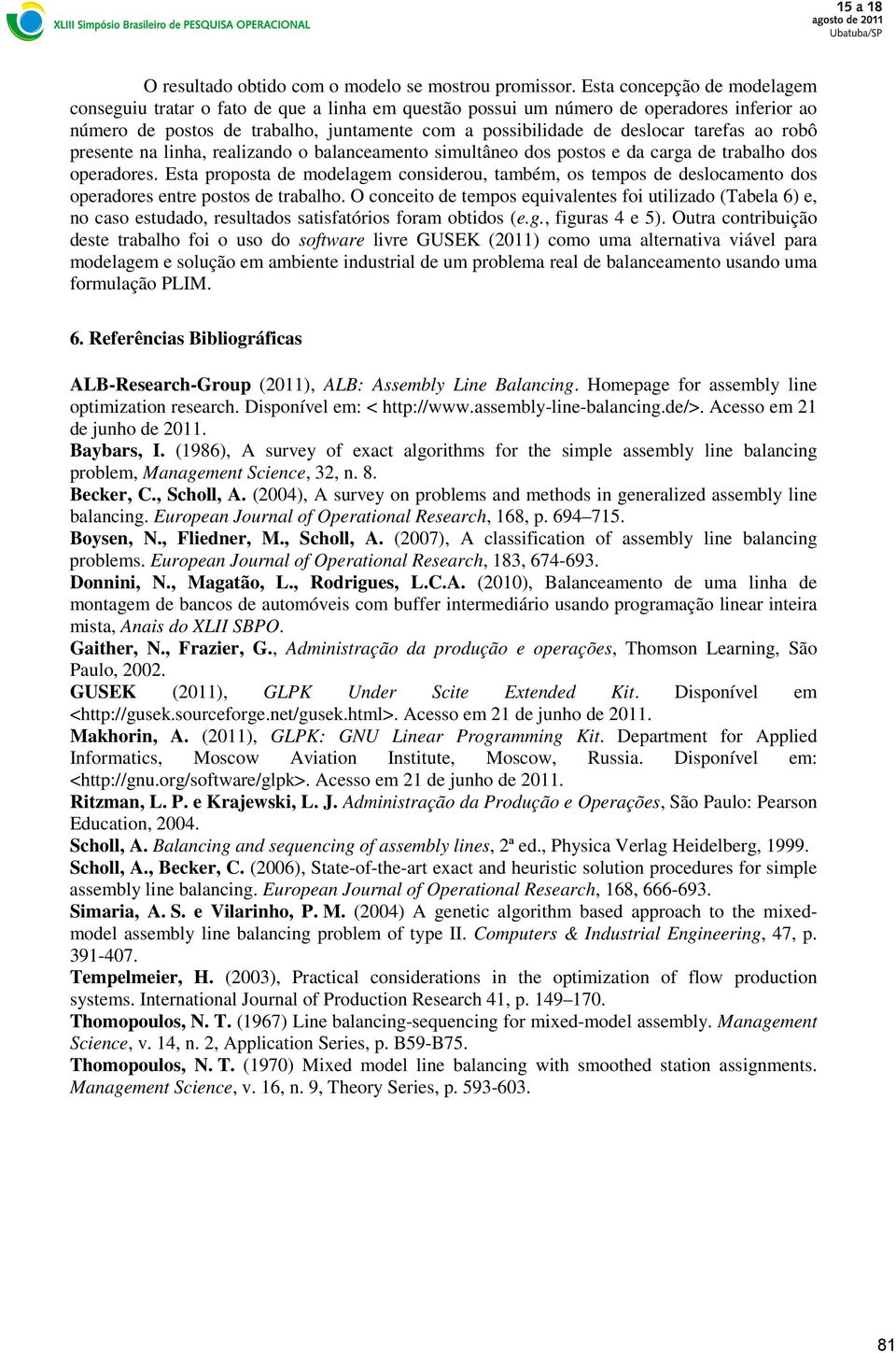 ao robô presente na linha, realizando o balanceamento simultâneo dos postos e da carga de trabalho dos operadores.