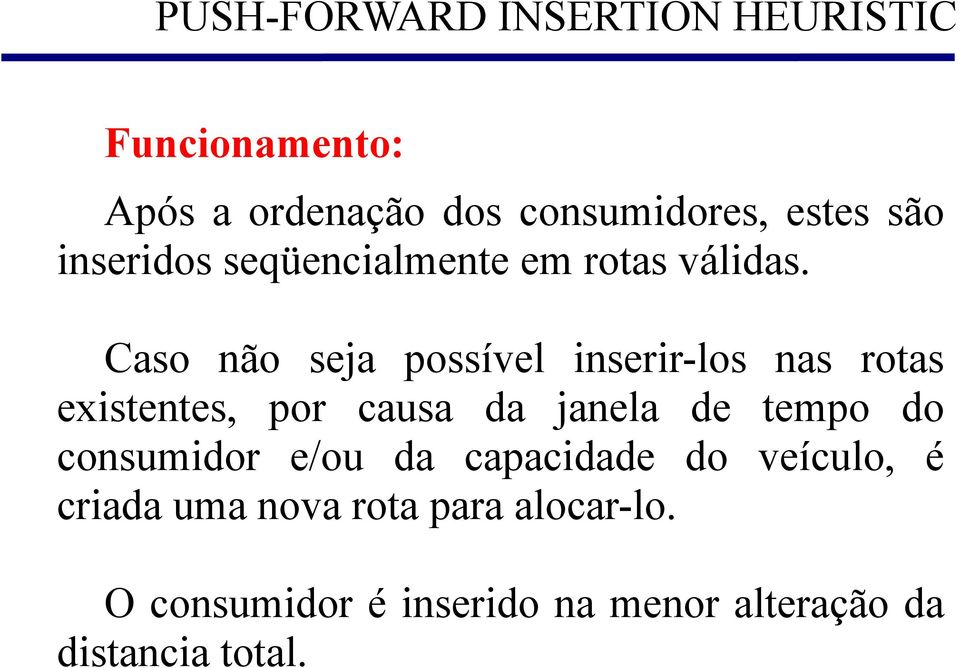 Caso não seja possível inserir-los nas rotas existentes, por causa da janela de tempo do