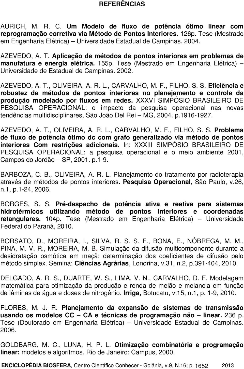 Tese (Mestrado em Engenharia Elétrica) Universidade de Estadual de Campinas. 2002. AZEVEDO, A. T., OLIVEIRA, A. R. L., CARVALHO, M. F., FILHO, S.