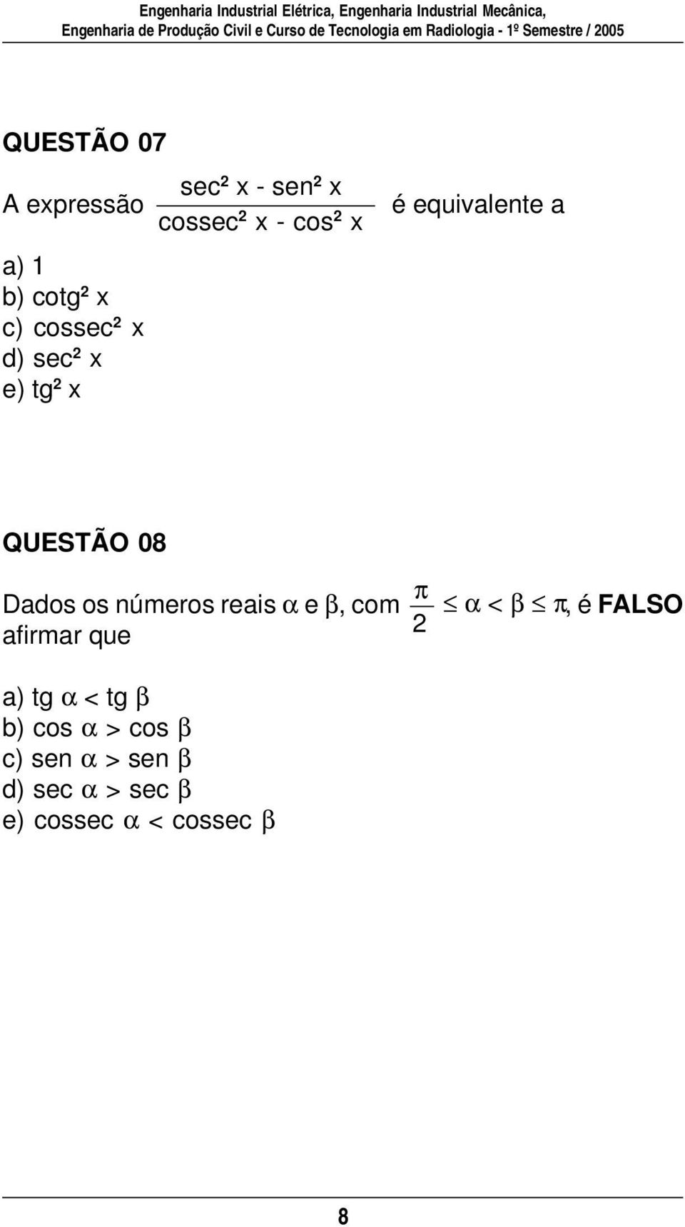 números reais α e β, com afirmar que π α < β π, é FALSO a) tg α < tg