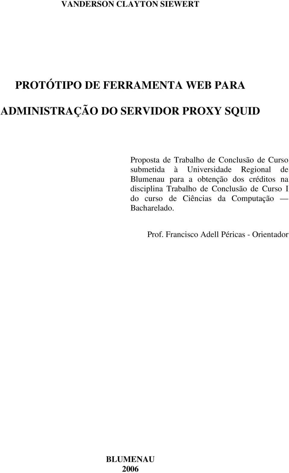 Blumenau para a obtenção dos créditos na disciplina Trabalho de Conclusão de Curso I do