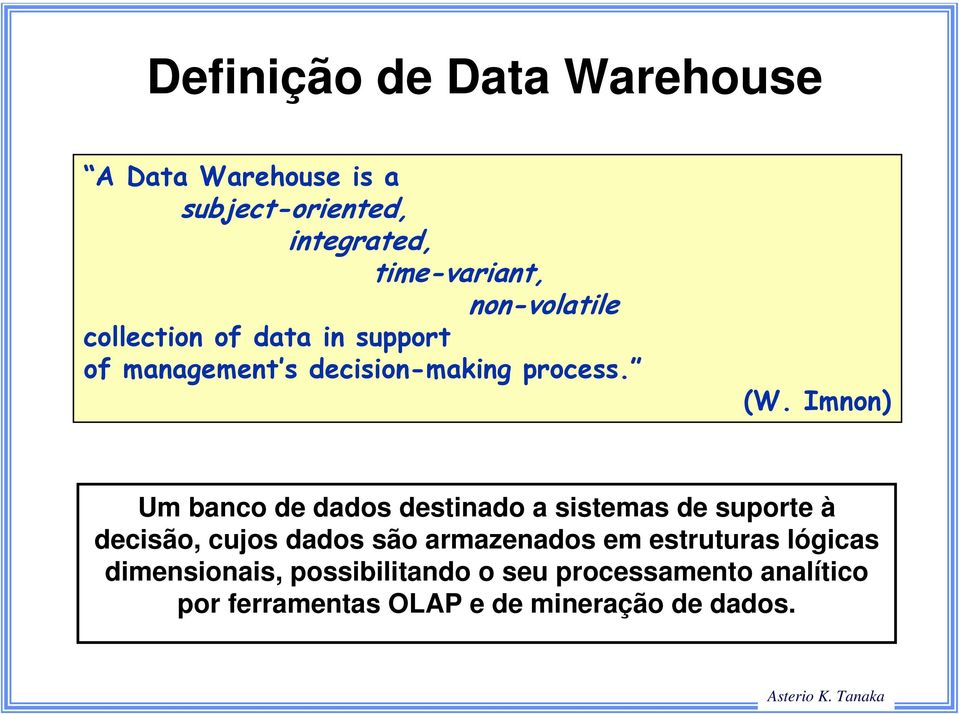 Imnon) Um banco de dados destinado a sistemas de suporte à decisão, cujos dados são armazenados em