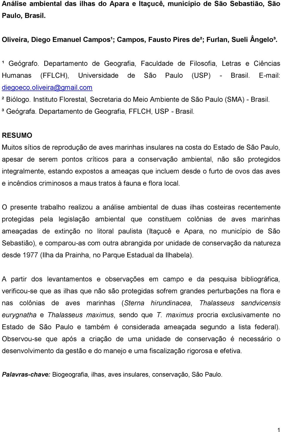 Instituto Florestal, Secretaria do Meio Ambiente de São Paulo (SMA) - Brasil. ³ Geógrafa. Departamento de Geografia, FFLCH, USP - Brasil.