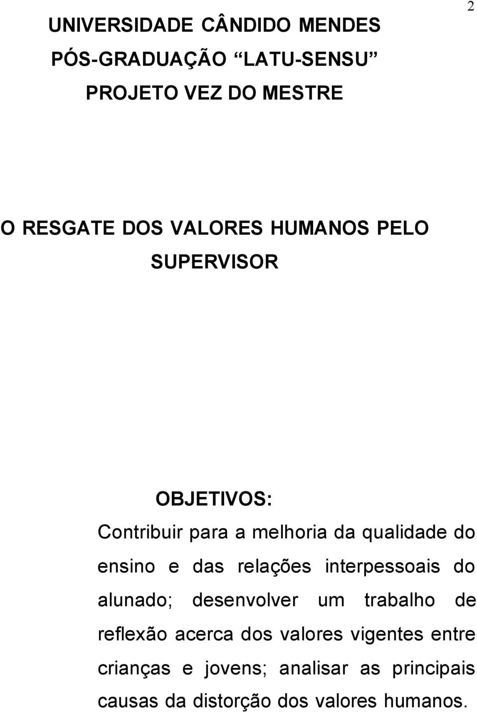 das relações interpessoais do alunado; desenvolver um trabalho de reflexão acerca dos valores