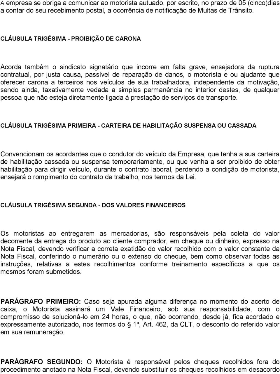 motorista e ou ajudante que oferecer carona a terceiros nos veículos de sua trabalhadora, independente da motivação, sendo ainda, taxativamente vedada a simples permanência no interior destes, de