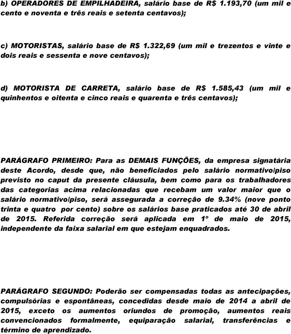 585,43 (um mil e quinhentos e oitenta e cinco reais e quarenta e três centavos); PARÁGRAFO PRIMEIRO: Para as DEMAIS FUNÇÕES, da empresa signatária deste Acordo, desde que, não beneficiados pelo