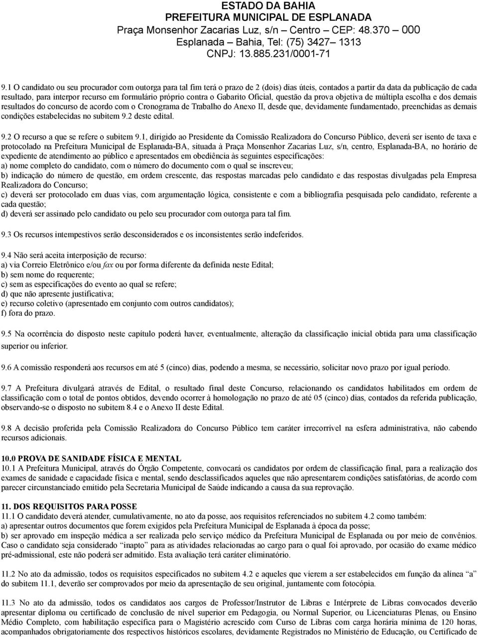 preenchidas as demais condições estabelecidas no subitem 9.2 deste edital. 9.2 O recurso a que se refere o subitem 9.