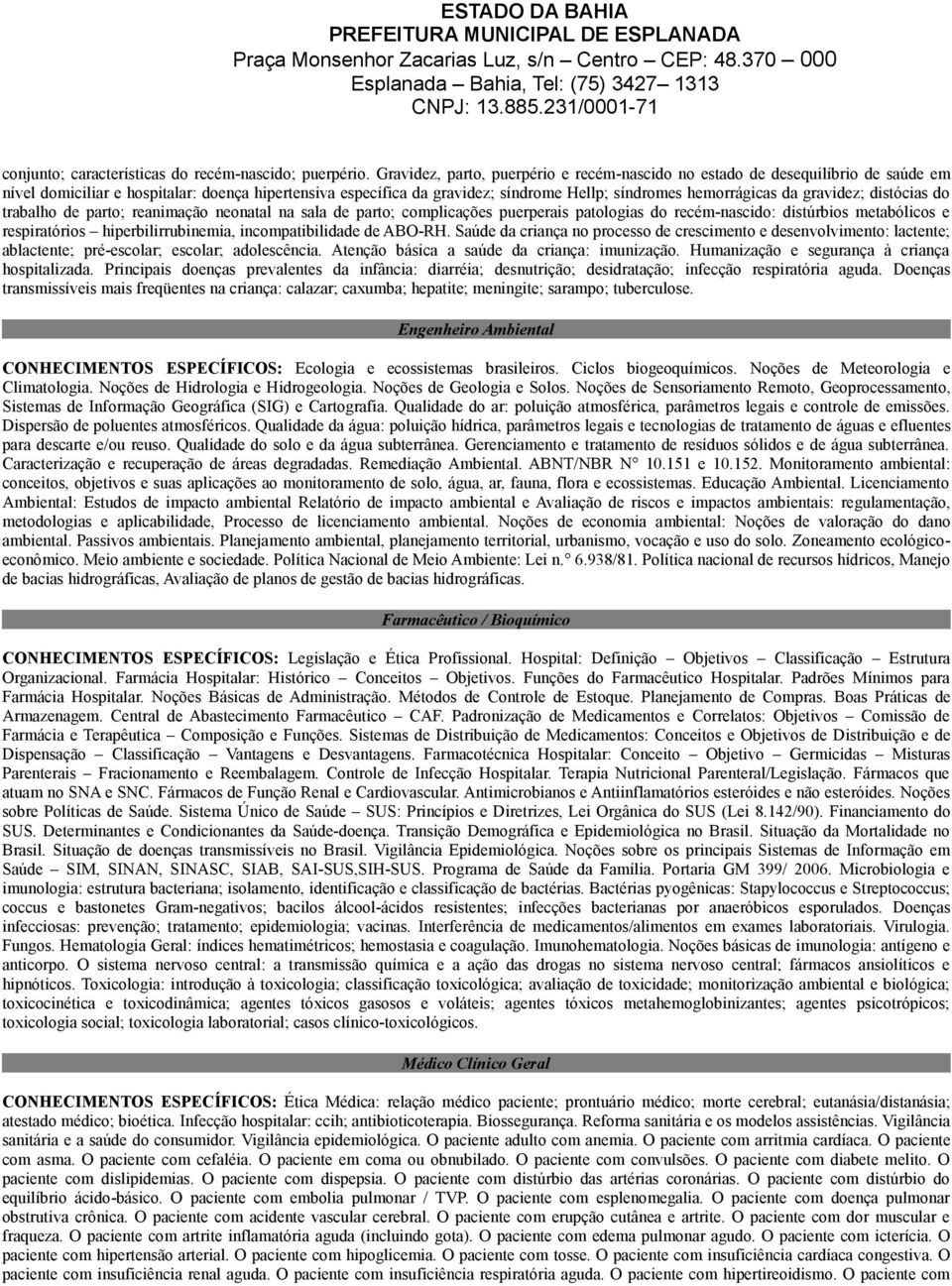 gravidez; distócias do trabalho de parto; reanimação neonatal na sala de parto; complicações puerperais patologias do recém-nascido: distúrbios metabólicos e respiratórios hiperbilirrubinemia,