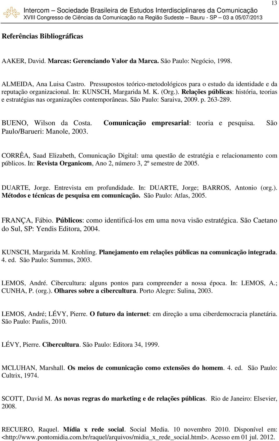 Relações públicas: história, teorias e estratégias nas organizações contemporâneas. São Paulo: Saraiva, 2009. p. 263-289. BUENO, Wilson da Costa. Comunicação empresarial: teoria e pesquisa.