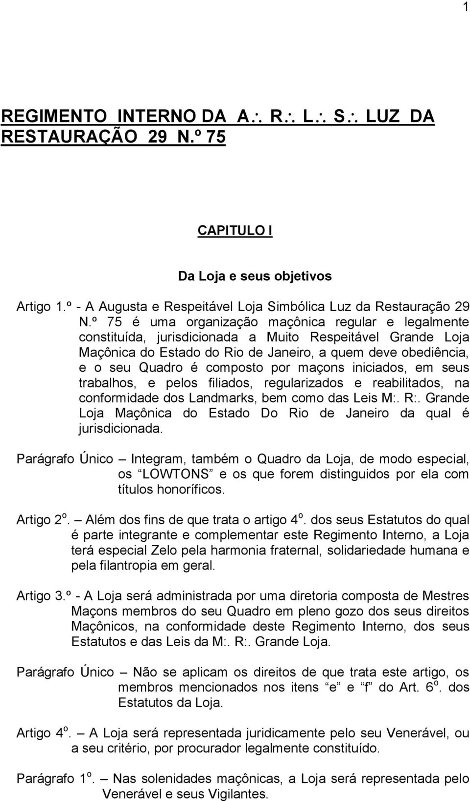 composto por maçons iniciados, em seus trabalhos, e pelos filiados, regularizados e reabilitados, na conformidade dos Landmarks, bem como das Leis M:. R:.