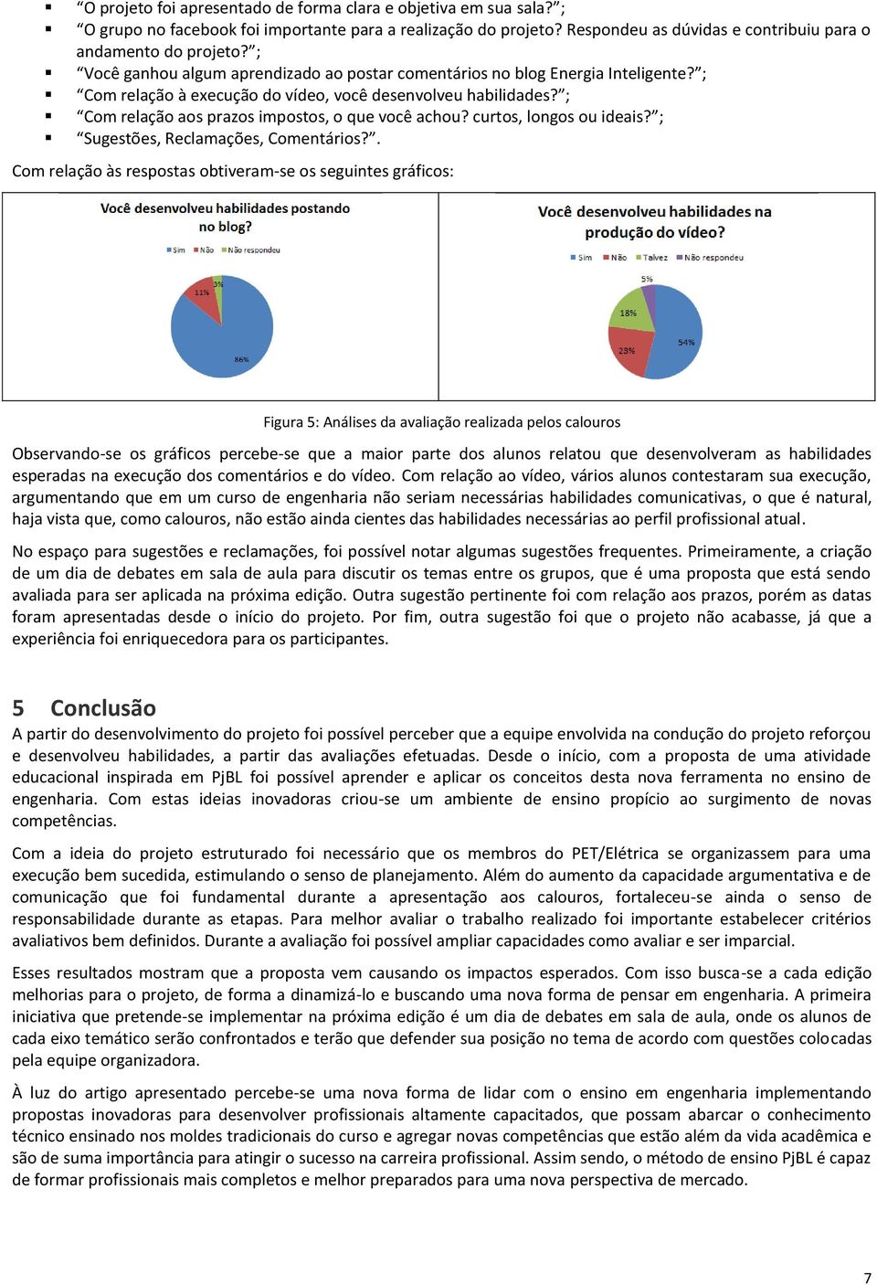 curtos, longos ou ideais? ; Sugestões, Reclamações, Comentários?