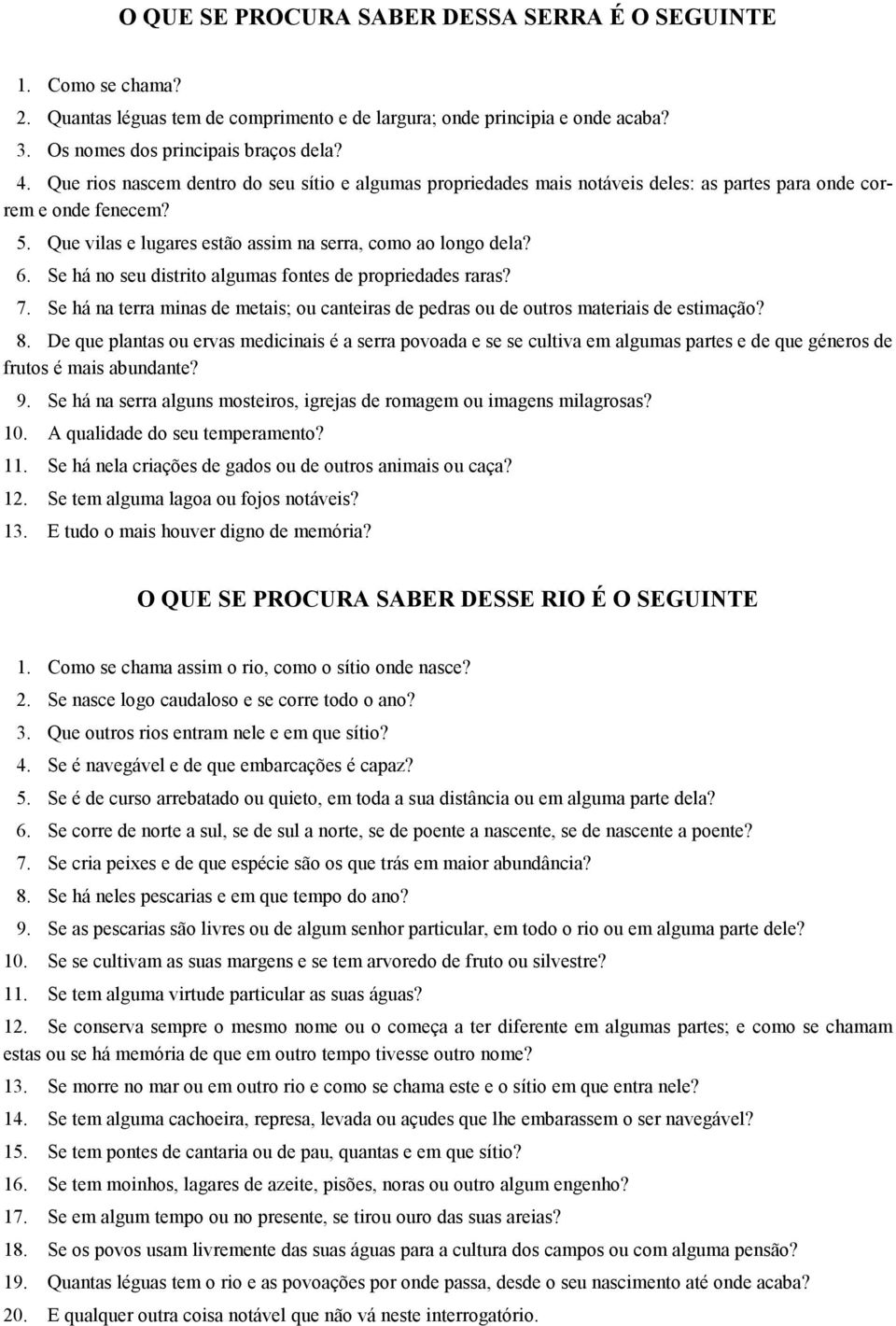 Se há no seu distrito algumas fontes de propriedades raras? 7. Se há na terra minas de metais; ou canteiras de pedras ou de outros materiais de estimação? 8.