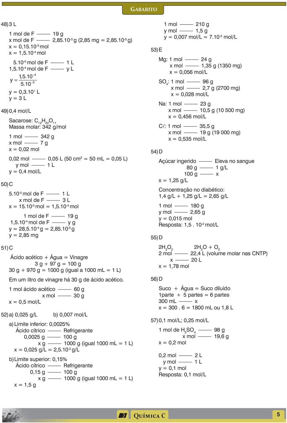 10-5 mol de F 1 L x mol de F 3 L x = 15.10-5 mol = 1,5.10-4 mol 1 mol de F 19 g 1,5.10-4 mol de F y g y = 28,5.10-4 g = 2,85.