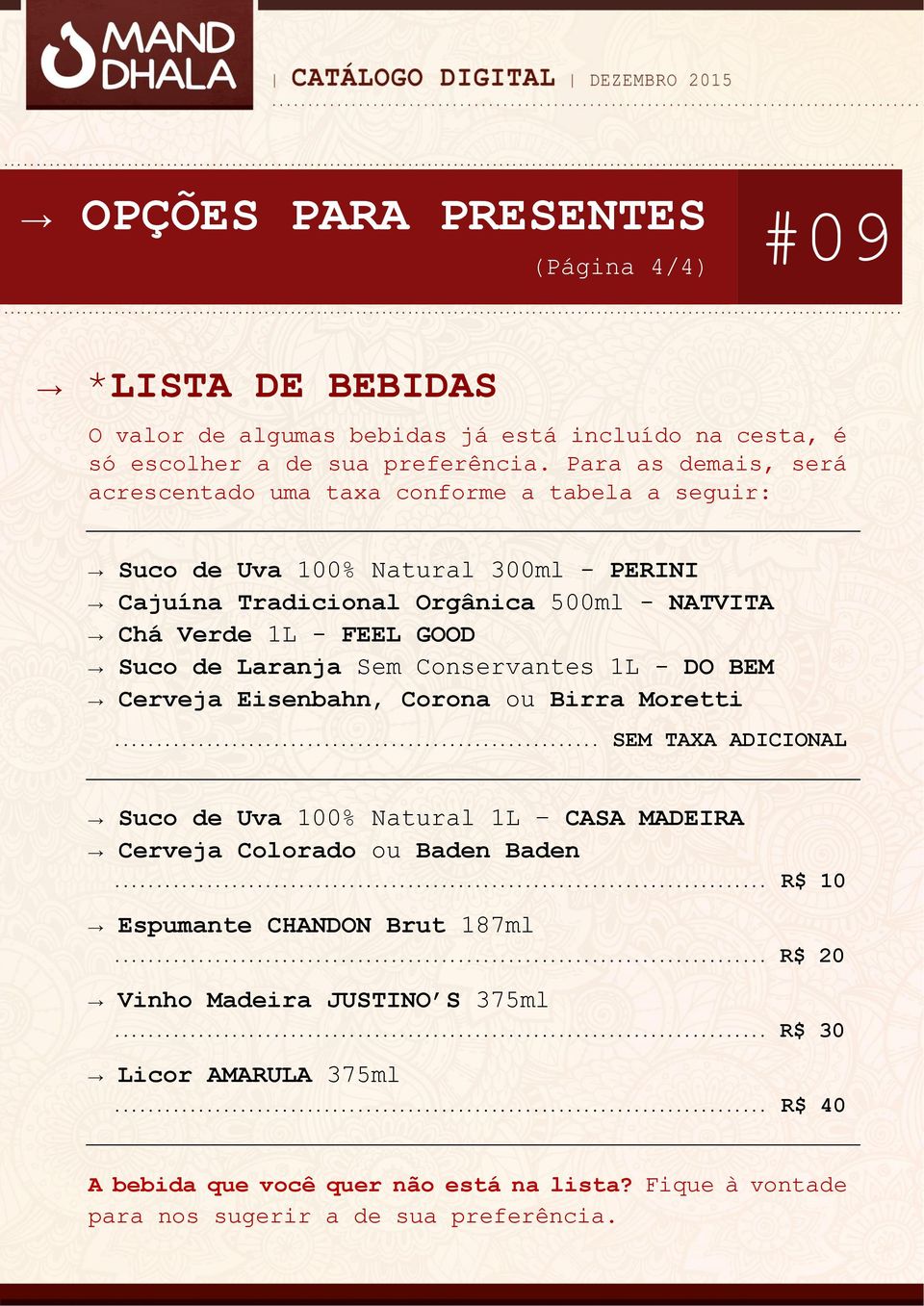 Suco de Laranja Sem Conservantes 1L - DO BEM Cerveja Eisenbahn, Corona ou Birra Moretti... SEM TAXA ADICIONAL Suco de Uva 100% Natural 1L CASA MADEIRA Cerveja Colorado ou Baden Baden.