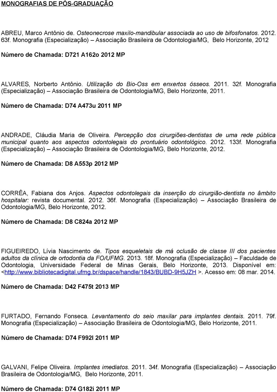 2011. 32f. Monografia Número de Chamada: D74 A473u 2011 MP ANDRADE, Cláudia Maria de Oliveira.
