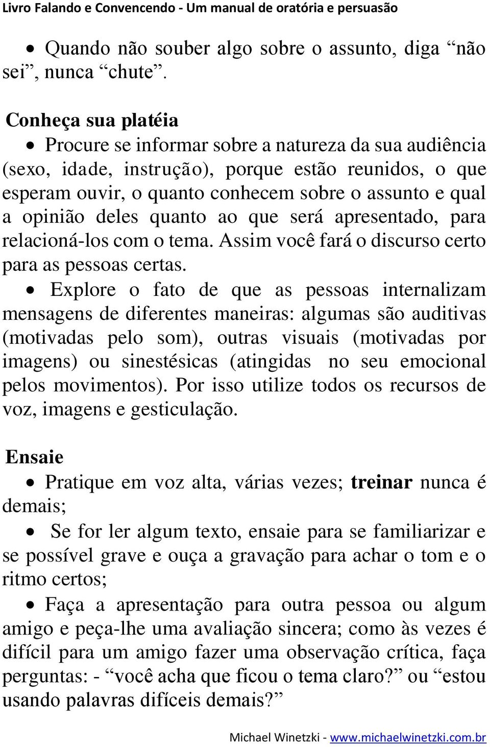 deles quanto ao que será apresentado, para relacioná-los com o tema. Assim você fará o discurso certo para as pessoas certas.