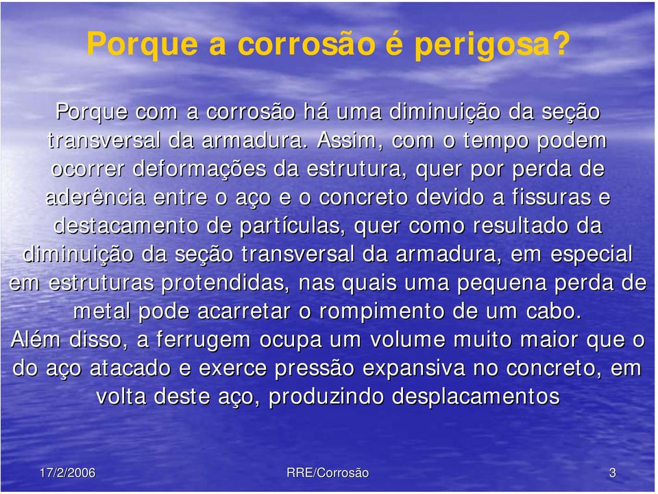 partículas, quer como resultado da diminuição da seção transversal da armadura, em especial em estruturas protendidas, nas quais uma pequena perda de metal