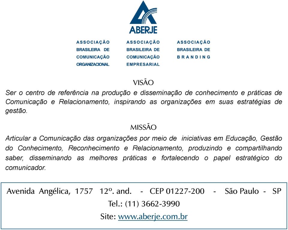 Articular a Comunicação das organizações por meio de iniciativas em Educação, Gestão do Conhecimento, Reconhecimento e Relacionamento,