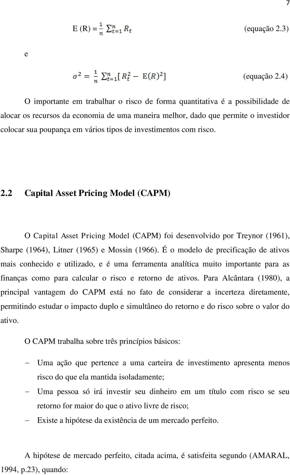 tipos de investimentos com risco. 2.2 Capital Asset Pricing Model (CAPM) O Capital Asset Pricing Model (CAPM) foi desenvolvido por Treynor (1961), Sharpe (1964), Litner (1965) e Mossin (1966).