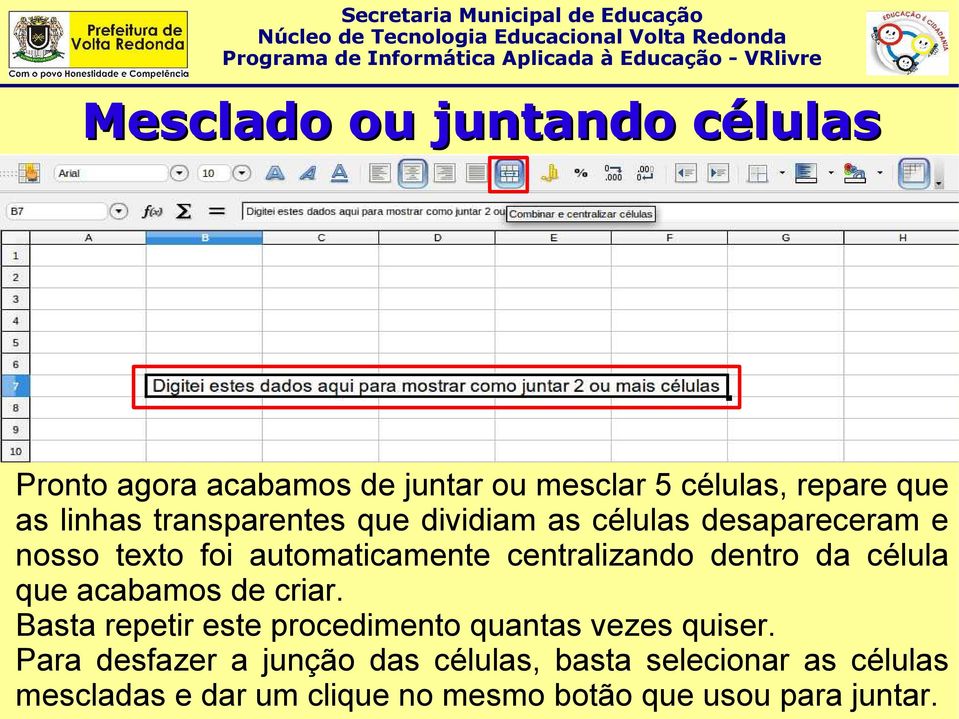 dentro da célula que acabamos de criar. Basta repetir este procedimento quantas vezes quiser.