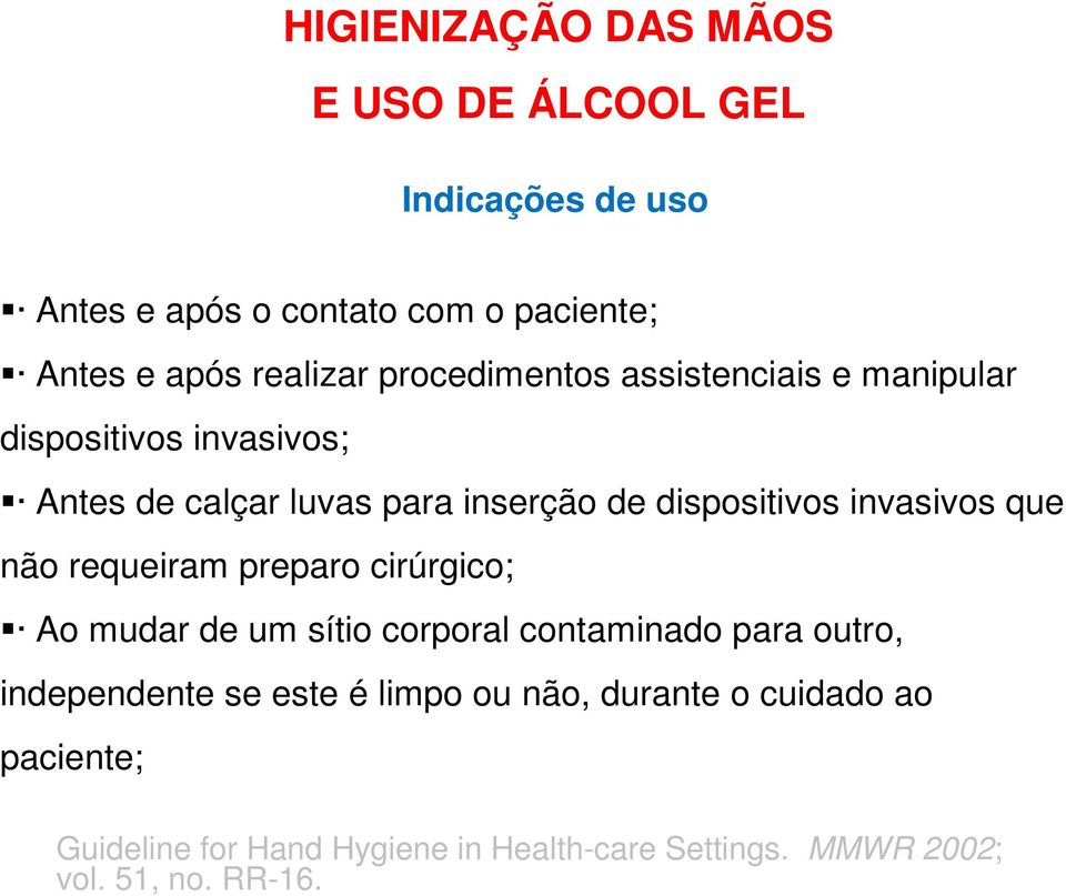 invasivos que não requeiram preparo cirúrgico; Ao mudar de um sítio corporal contaminado para outro, independente se este