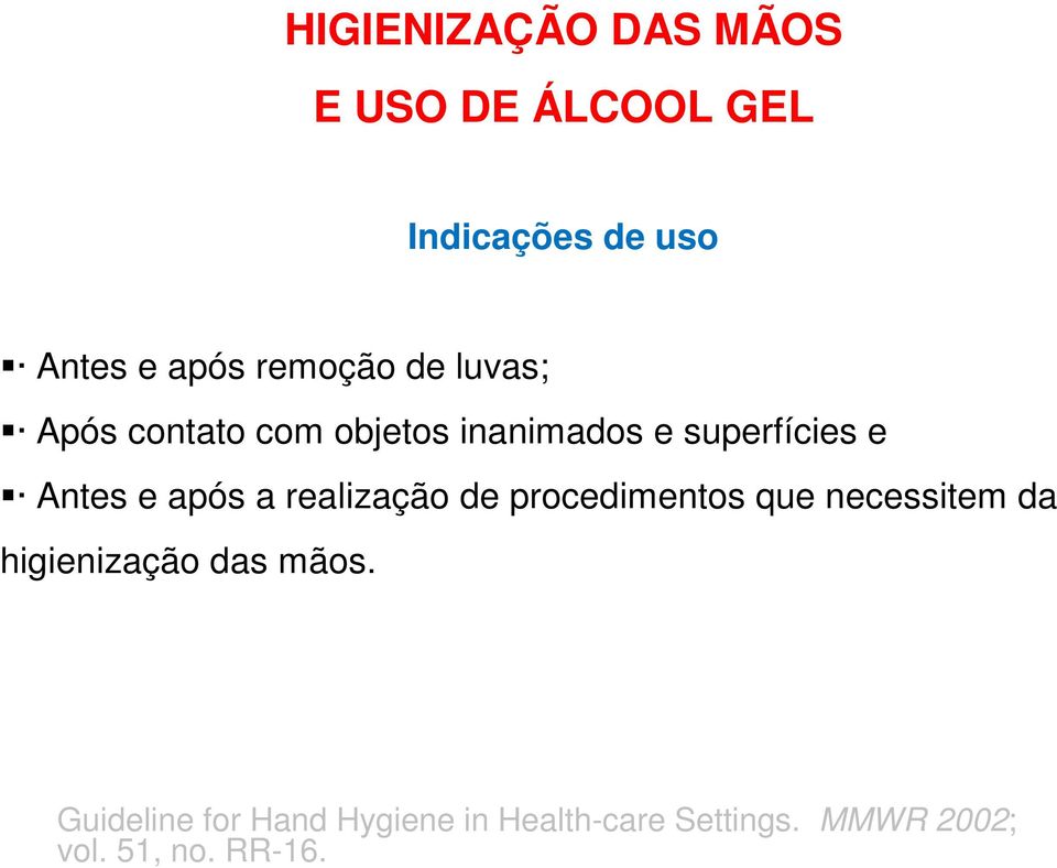 após a realização de procedimentos que necessitem da higienização das mãos.