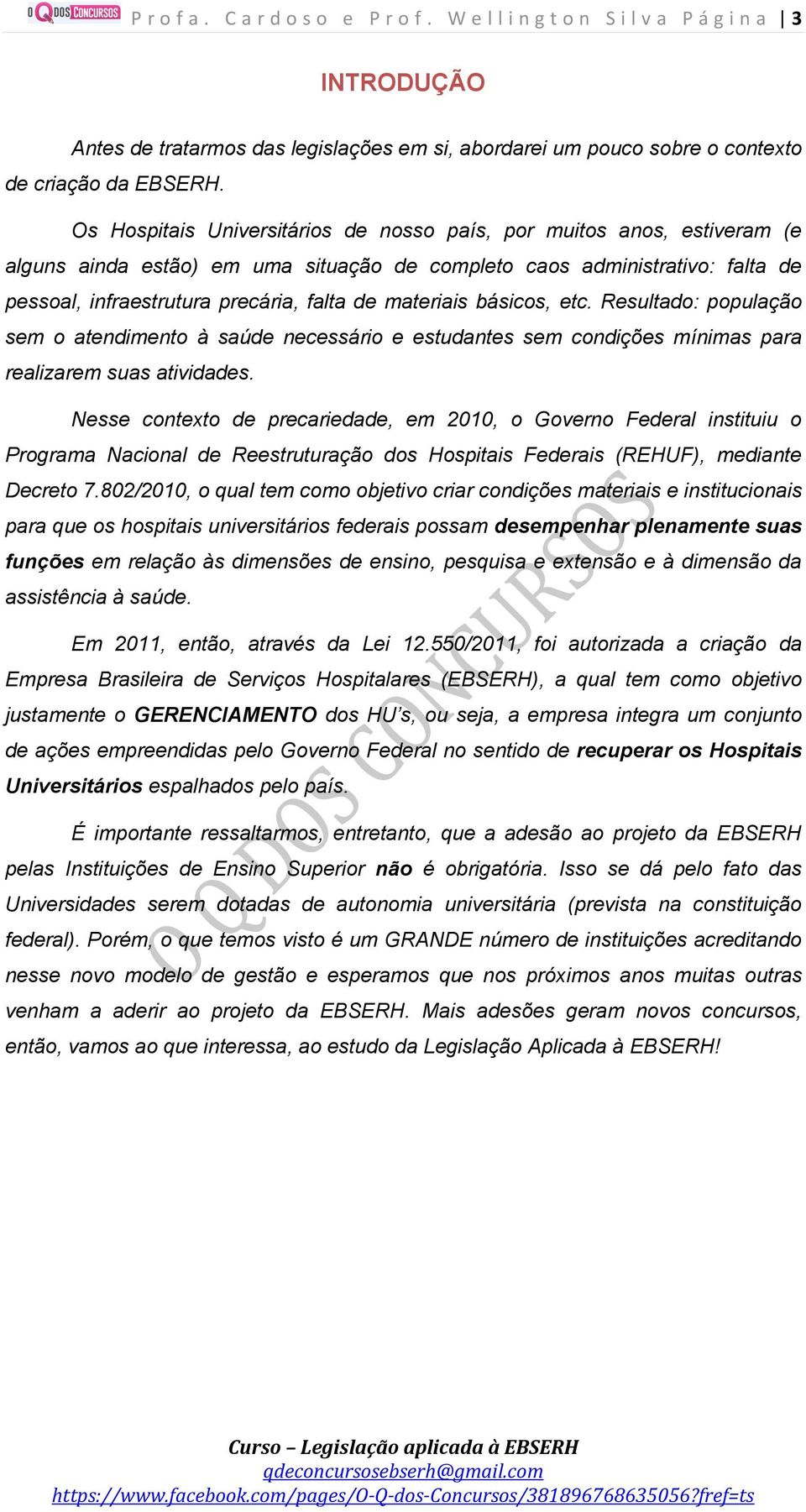 materiais básicos, etc. Resultado: população sem o atendimento à saúde necessário e estudantes sem condições mínimas para realizarem suas atividades.