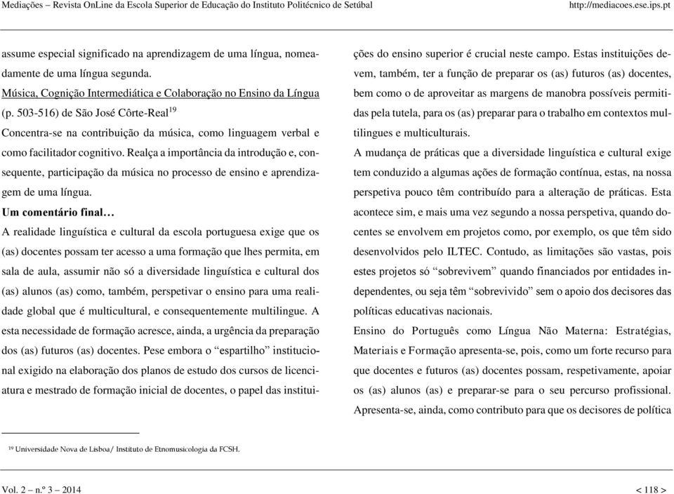 Realça a importância da introdução e, consequente, participação da música no processo de ensino e aprendizagem de uma língua.