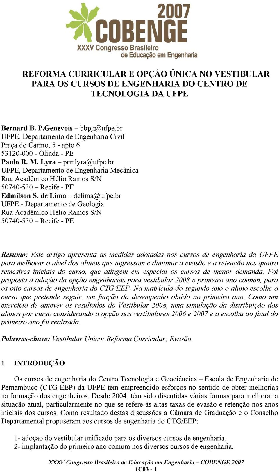 br UFPE, Departamento de Engenharia Mecânica Rua Acadêmico Hélio Ramos S/N 50740-530 Recife - PE Edmilson S. de Lima delima@ufpe.