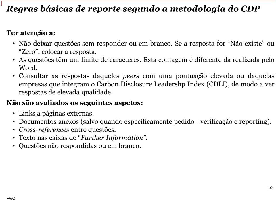 Consultar as respostas daqueles peers com uma pontuação elevada ou daquelas empresas que integram o Carbon Disclosure Leadershp Index (CDLI), de modo a ver respostas de elevada