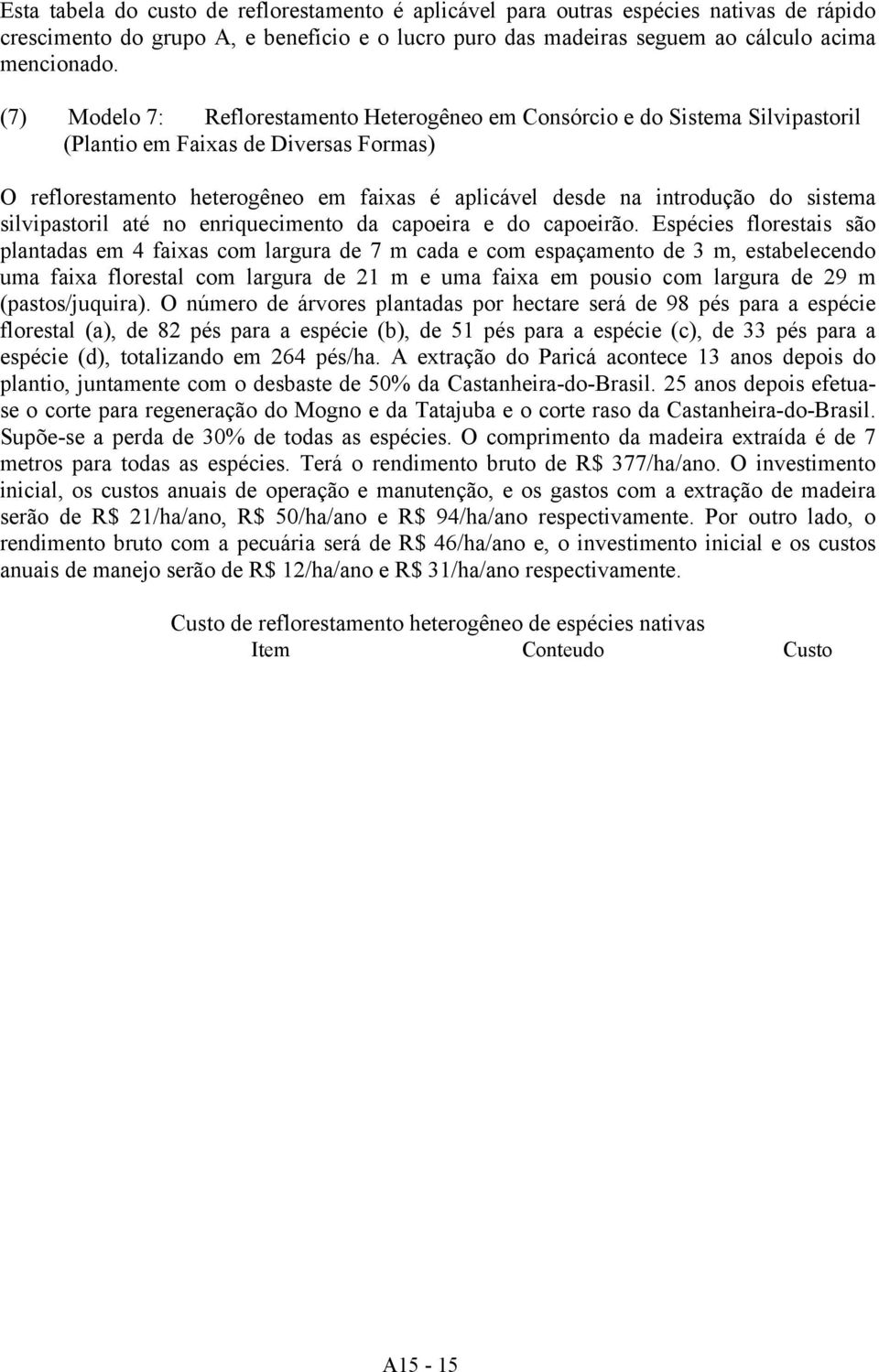 sistema silvipastoril até no enriquecimento da capoeira e do capoeirão.