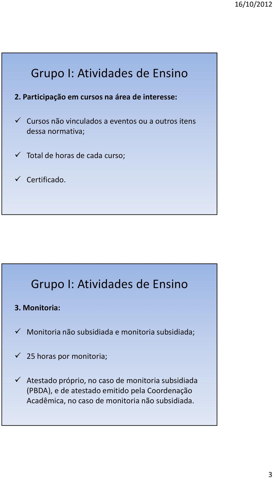 Monitoria: Monitoria não subsidiada e monitoria subsidiada; 25 horas por monitoria; Atestado