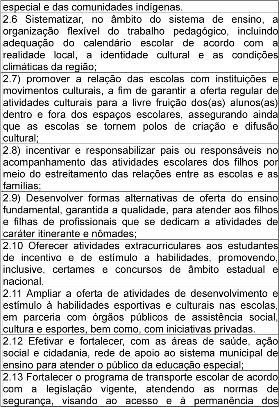 condições climáticas da região; 2.