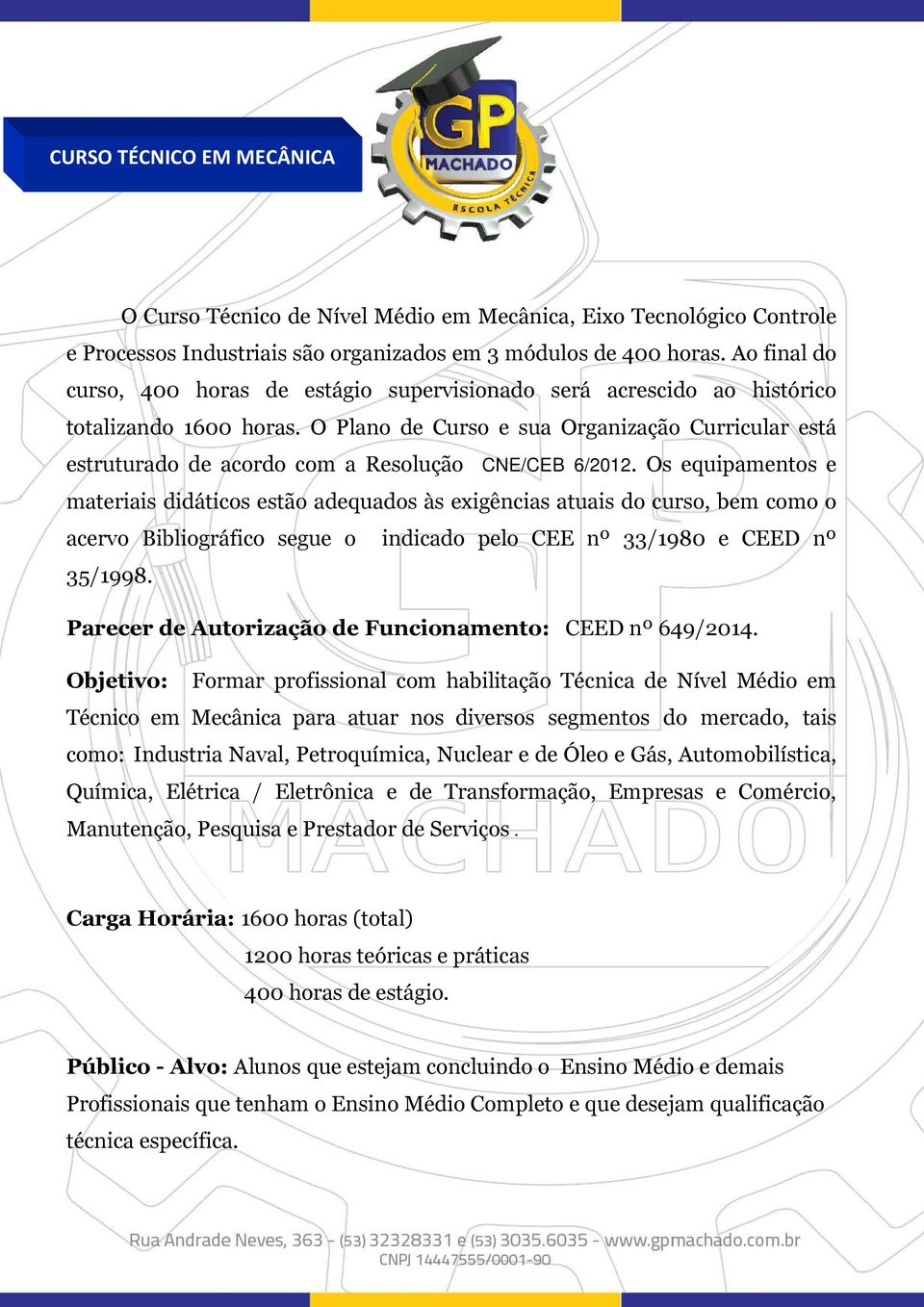 O Plano de Curso e sua Organização Curricular está estruturado de acordo com a Resolução CNE/CEB 6/2012.