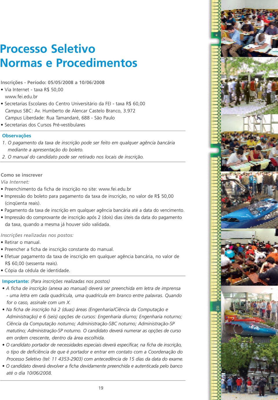 972 Campus Liberdade: Rua Tamandaré, 688 - São Paulo Secretarias dos Cursos Pré-vestibulares Observações 1.