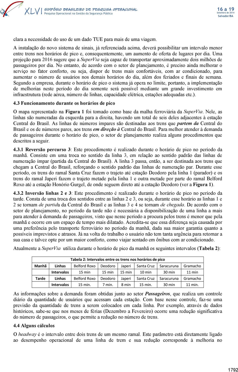 Uma projeção para 2016 sugere que a SuperVia seja capaz de transportar aproximadamente dois milhões de passageiros por dia.