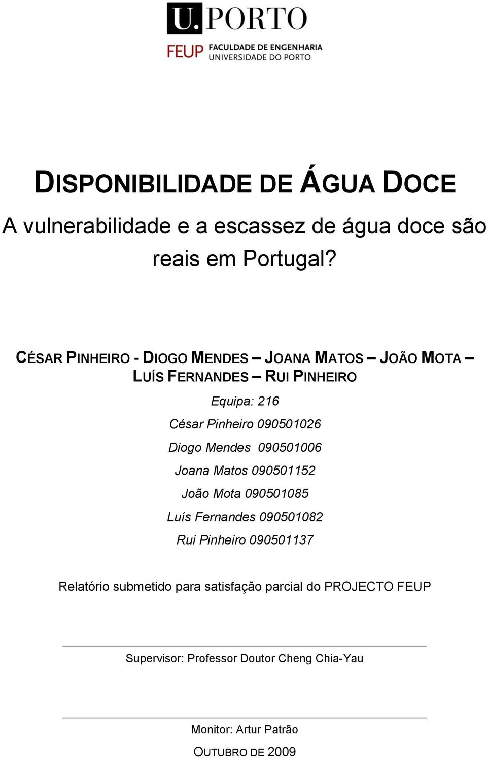 Diogo Mendes 090501006 Joana Matos 090501152 João Mota 090501085 Luís Fernandes 090501082 Rui Pinheiro 090501137