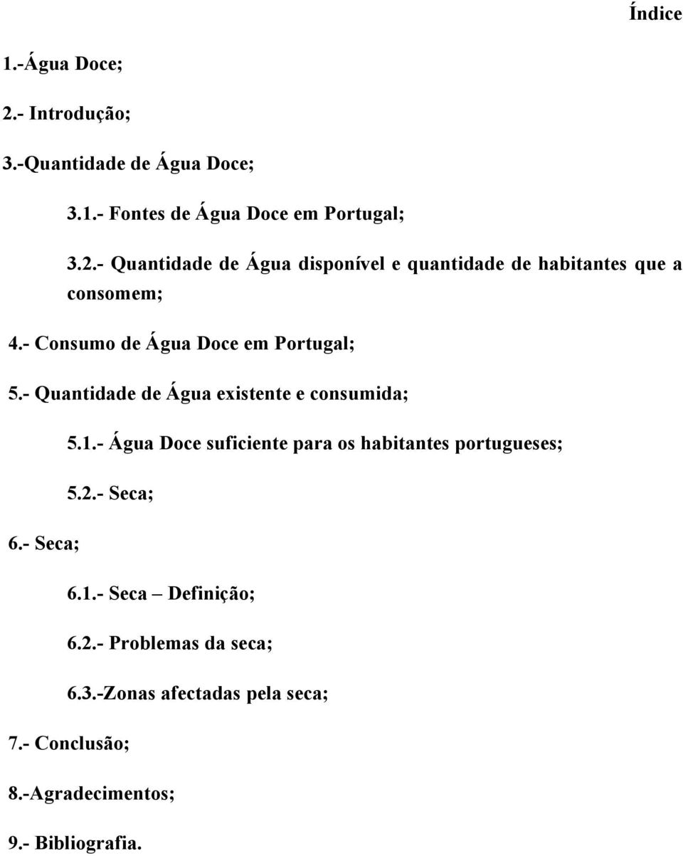 - Água Doce suficiente para os habitantes portugueses; 5.2.- Seca; 6.- Seca; 6.1.- Seca Definição; 6.2.- Problemas da seca; 6.