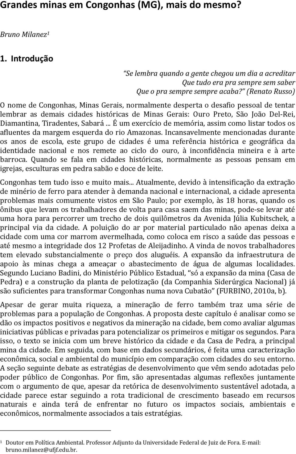 Tiradentes, Sabará... É um exercício de memória, assim como listar todos os afluentes da margem esquerda do rio Amazonas.