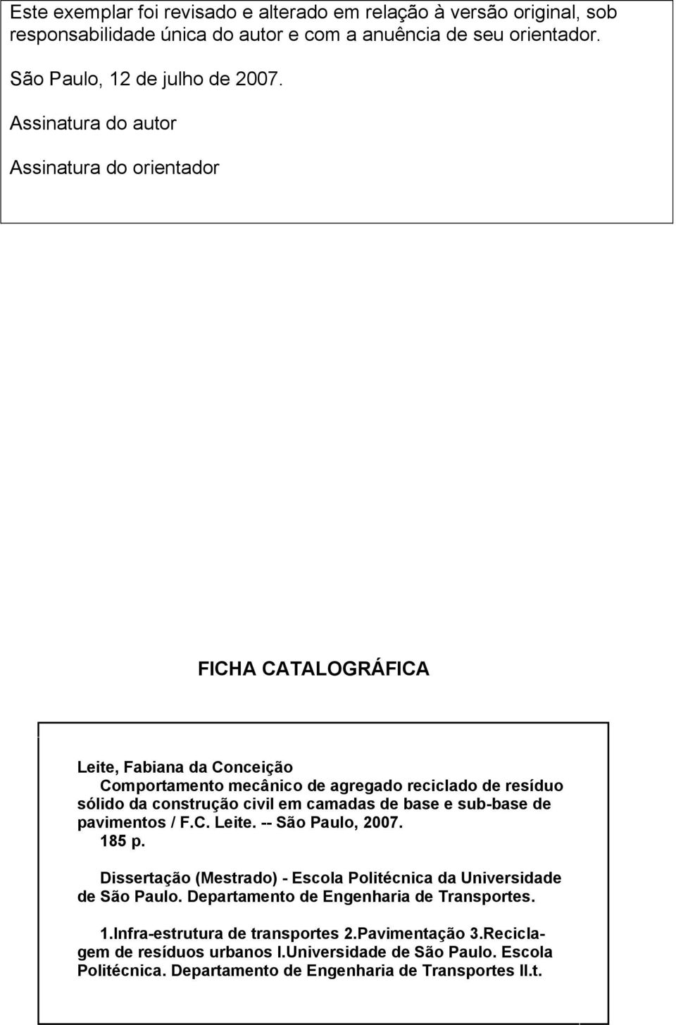 camadas de base e sub-base de pavimentos / F.C. Leite. -- São Paulo, 2007. 185 p. Dissertação (Mestrado) - Escola Politécnica da Universidade de São Paulo.