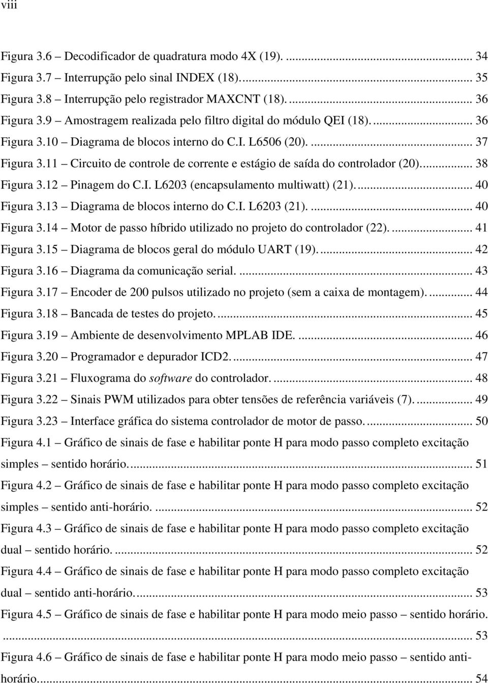 11 Circuito de controle de corrente e estágio de saída do controlador (20)... 38 Figura 3.12 Pinagem do C.I. L6203 (encapsulamento multiwatt) (21)... 40 Figura 3.13 Diagrama de blocos interno do C.I. L6203 (21).