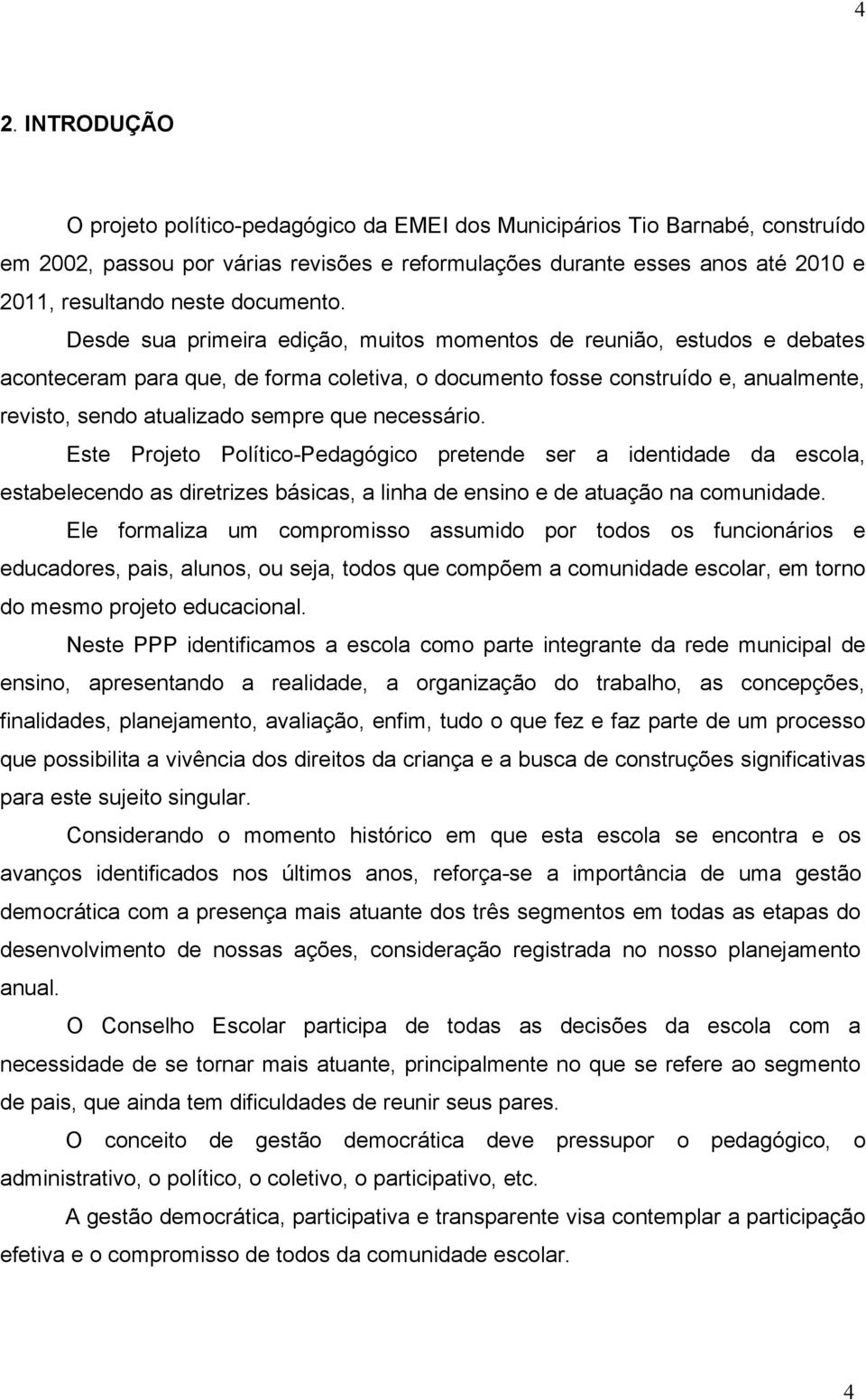 Desde sua primeira edição, muitos momentos de reunião, estudos e debates aconteceram para que, de forma coletiva, o documento fosse construído e, anualmente, revisto, sendo atualizado sempre que