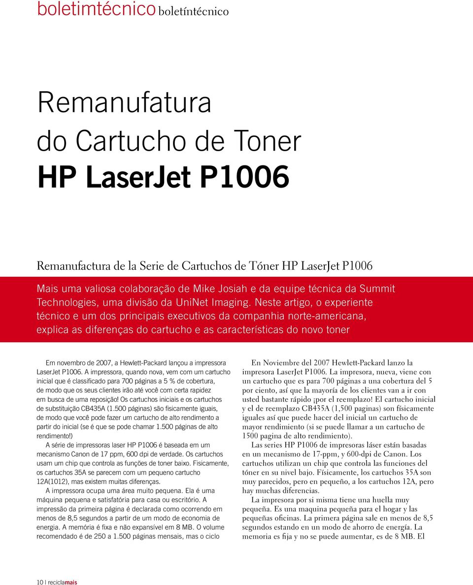 Neste artigo, o experiente técnico e um dos principais executivos da companhia norte-americana, explica as diferenças do cartucho e as características do novo toner Em novembro de 2007, a