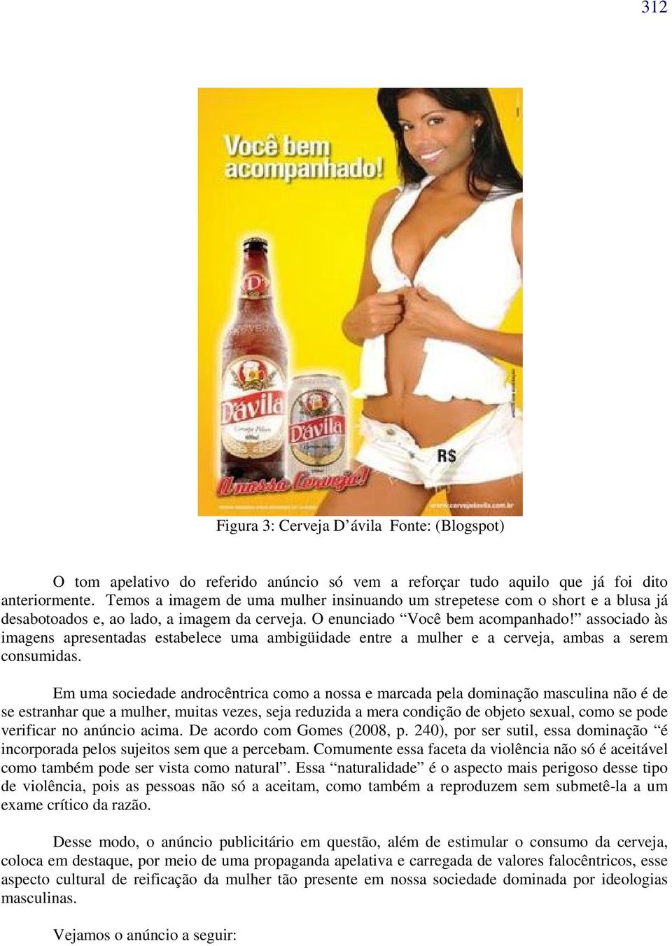 associado às imagens apresentadas estabelece uma ambigüidade entre a mulher e a cerveja, ambas a serem consumidas.