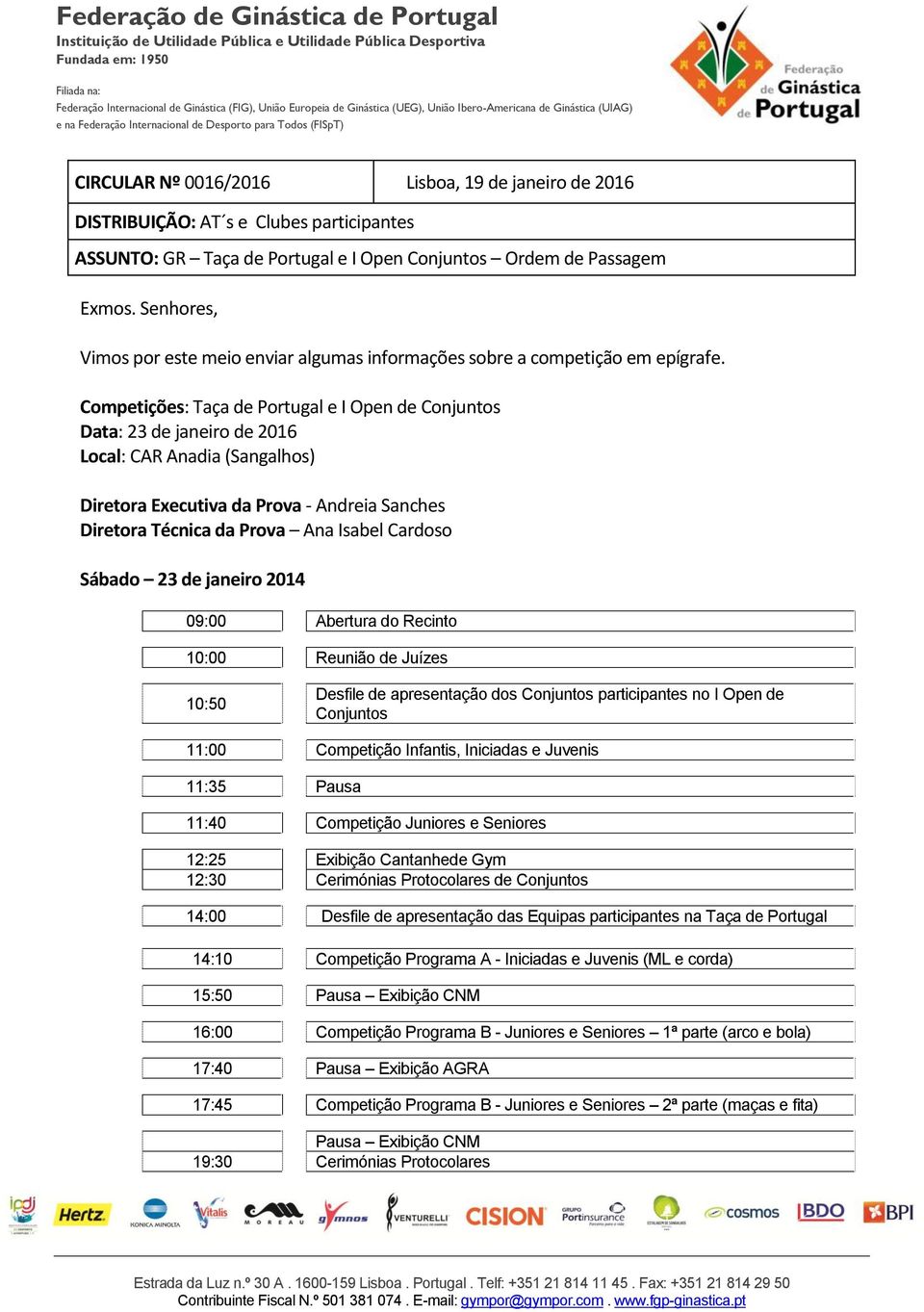 Competições: Taça de Portugal e I Open de Conjuntos Data: 23 de janeiro de 2016 Local: CAR Anadia (Sangalhos) Diretora Executiva da Prova - Andreia Sanches Diretora Técnica da Prova Ana Isabel