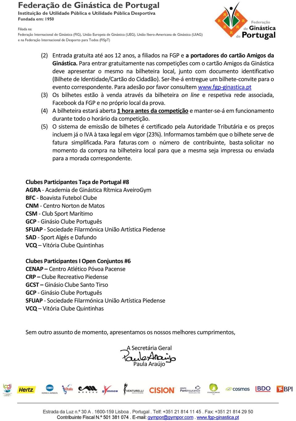 Ser-lhe-á entregue um bilhete-convite para o evento correspondente. Para adesão por favor consultem www.fgp-ginastica.