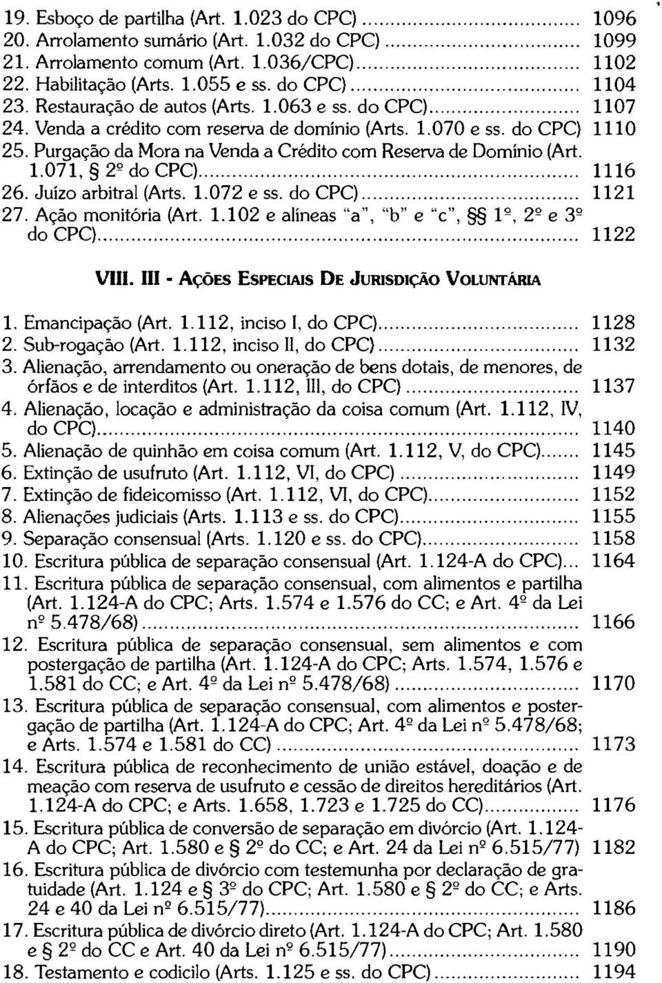 1.071, 2 2 do CPC)... 1116 26. Juízo arbitral (Arts. 1.072 e ss. do CPC)... 1121 27. Ação monitória (Art. 1.102 e alíneas "a", "b" e "c", 1 2, 2 2 e 3 2 do CPC)... 1122 VIII.